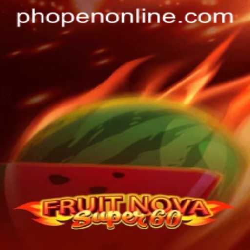 Discover the Excitement of FruitNovaSuper60 and the Rise of Phopen Online